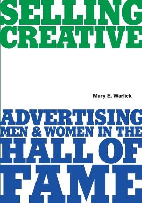 Selling Creative - Advertising Men and Women in the Hall of Fame