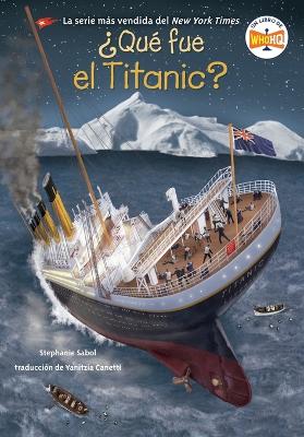 ?Que fue el Titanic? (What Was the Titanic? Spanish Edition)