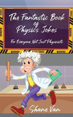 The Fantastic Book of Physics Jokes