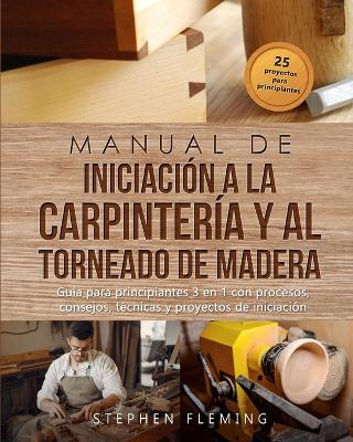 Manual de iniciacion a la carpinteria y al torneado de madera