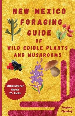 New Mexico Foraging Guide of Wild Edible Plants and Mushrooms