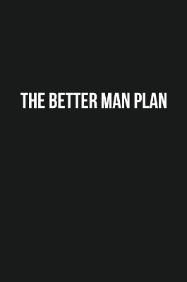 The Better Man Plan