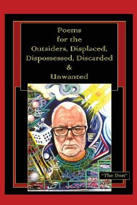Poems for the Outsiders, Displaced, Dispossessed, Discarded & Unwanted