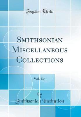 Smithsonian Miscellaneous Collections, Vol. 134 (Classic Reprint)