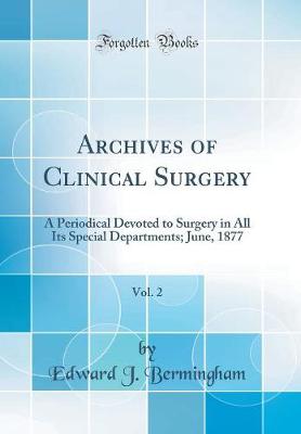 Archives of Clinical Surgery, Vol. 2: A Periodical Devoted to Surgery in All Its Special Departments; June, 1877 (Classic Reprint)