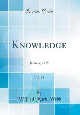 Knowledge, Vol. 38: January, 1915 (Classic Reprint)