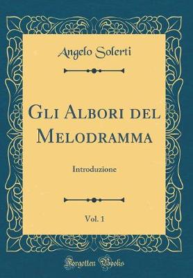 Gli Albori del Melodramma, Vol. 1: Introduzione (Classic Reprint)