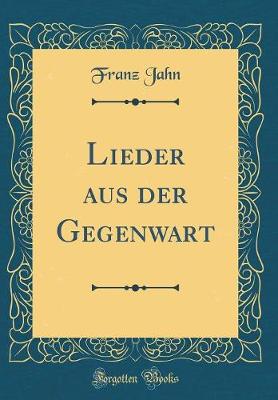 Lieder aus der Gegenwart (Classic Reprint)