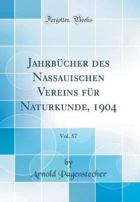 JahrbA1/4cher des Nassauischen Vereins fA1/4r Naturkunde, 1904, Vol. 57 (Classic Reprint)