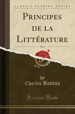 Principes de la LittA (c)rature, Vol. 3 (Classic Reprint)