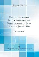 Mitteilungen der Naturforschenden Gesellschaft in Bern aus dem Jahre 1880: Nr. 979-1003 (Classic Reprint)