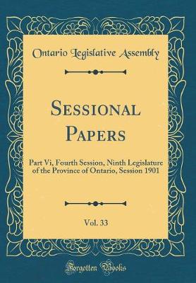 Sessional Papers, Vol. 33: Part Vi, Fourth Session, Ninth Legislature of the Province of Ontario, Session 1901 (Classic Reprint)