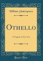 Othello: A Tragedy, in Five Acts (Classic Reprint)