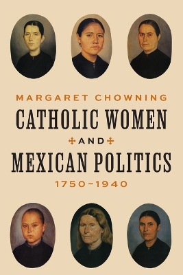 Catholic Women and Mexican Politics, 1750-1940