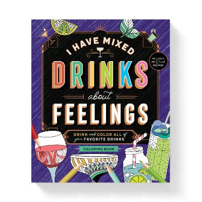 The I Have Mixed Drinks About Feelings Coloring Book