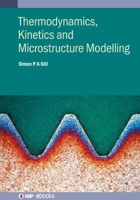 Thermodynamics, Kinetics and Microstructure Modelling
