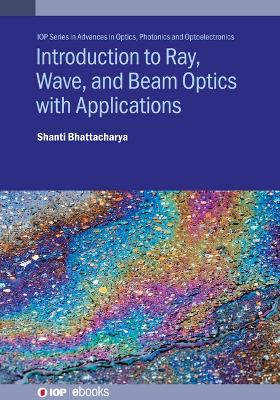 Introduction to Ray, Wave, and  Beam Optics with Applications