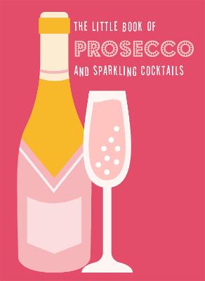 Little Book of Prosecco and Sparkling Cocktails