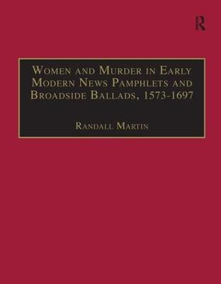 Women and Murder in Early Modern News Pamphlets and Broadside Ballads, 1573-1697