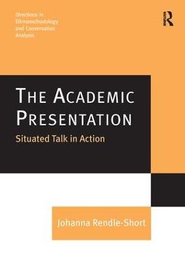 The Academic Presentation: Situated Talk in Action
