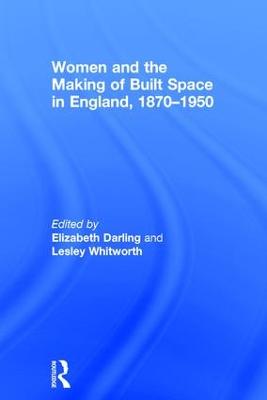 Women and the Making of Built Space in England, 1870-1950