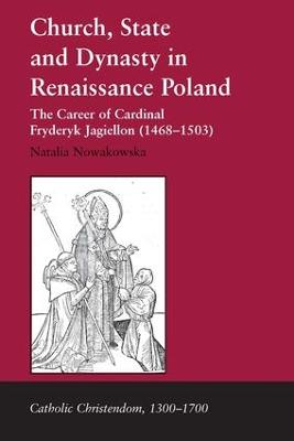 Church, State and Dynasty in Renaissance Poland