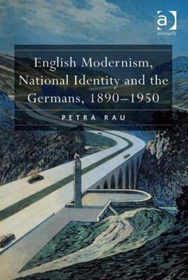 English Modernism, National Identity and the Germans, 1890-1950