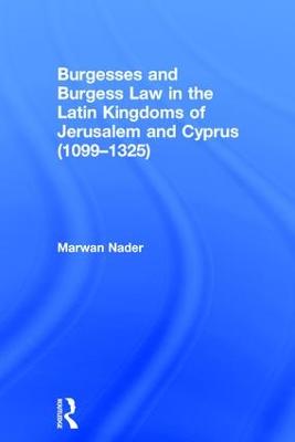Burgesses and Burgess Law in the Latin Kingdoms of Jerusalem and Cyprus (1099-1325)