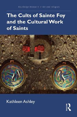 The Cults of Sainte Foy and the Cultural Work of Saints