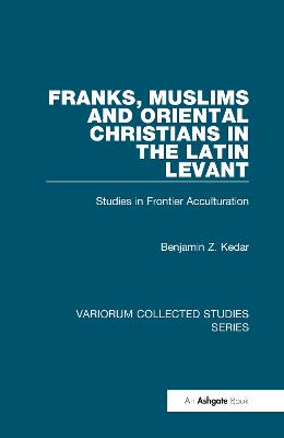 Franks, Muslims and Oriental Christians in the Latin Levant