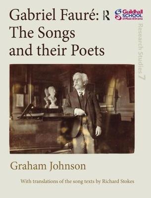 Gabriel Faure: The Songs and their Poets