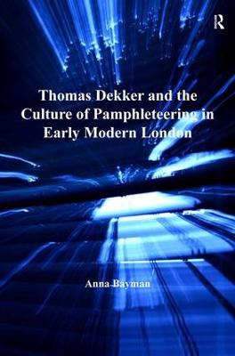 Thomas Dekker and the Culture of Pamphleteering in Early Modern London
