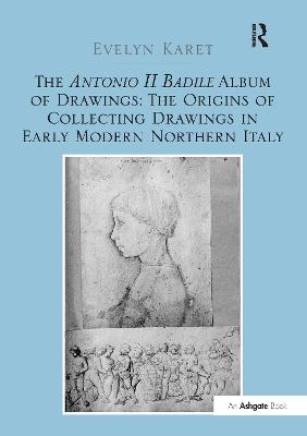 Antonio II Badile Album of Drawings: The Origins of Collecting Drawings in Early Modern Northern Italy