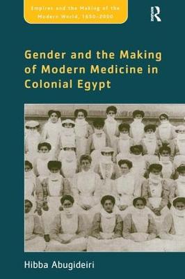 Gender and the Making of Modern Medicine in Colonial Egypt