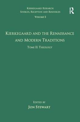 Volume 5, Tome II: Kierkegaard and the Renaissance and Modern Traditions - Theology