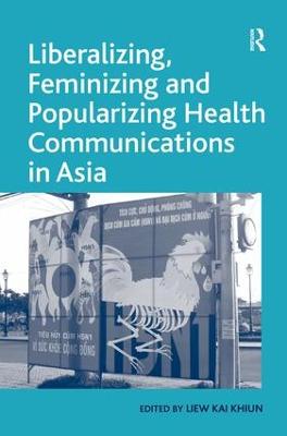 Liberalizing, Feminizing and Popularizing Health Communications in Asia