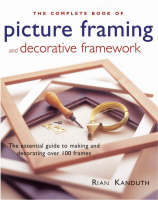 The Complete Book of Picture Framing and Decorative Framework
