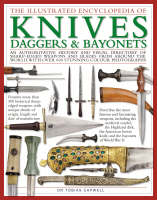 The Illustrated Encyclopedia of Knives, Daggers and Bayonets