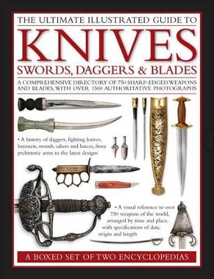 Ultimate Illustrated Guide to Knives, Swords, Daggers and Blades