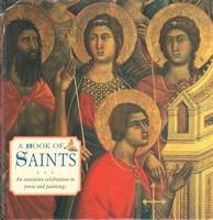A Book of Saints: An Evocative Celebration in Prose and Painting