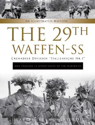 The 29th Waffen-SS Grenadier Division "Italienische Nr.1": And Italians in Other Units of the Waffen-SS