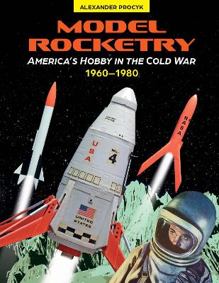 Model Rocketry: America's Hobby in the Cold War 1960-1980