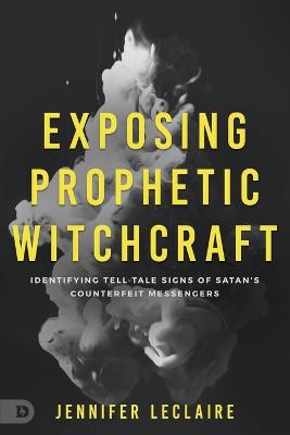 Exposing Prophetic Witchcraft