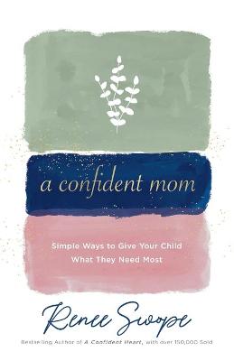 A Confident Mom - Simple Ways to Give Your Child What They Need Most
