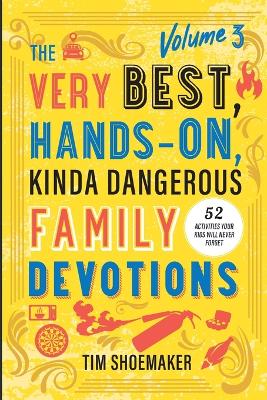 The Very Best, Hands-On, Kinda Dangerous Family Devotions, Volume 3