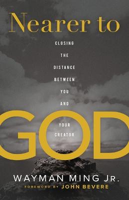 Nearer to God - Closing the Distance between You and Your Creator