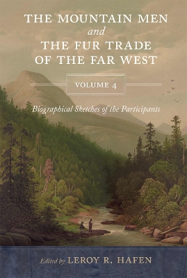 The Mountain Men and the Fur Trade of the Far West, Volume 4