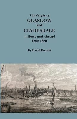 People of Glasgow and Clydesdale at Home and Abroad, 1800-1850