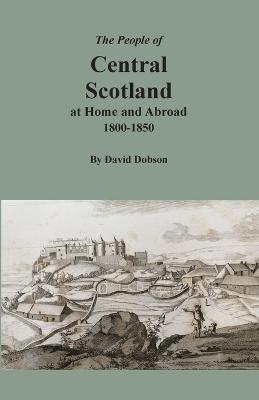 People of Central Scotland at Home and Abroad, 1800-1850