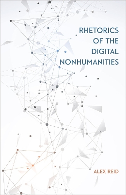 Rhetorics of the Digital Nonhumanities